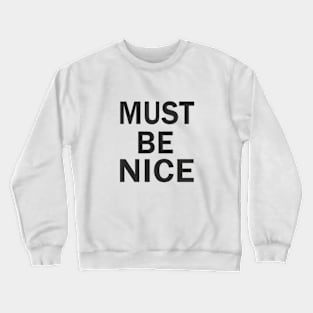 MUST BE NICE Crewneck Sweatshirt